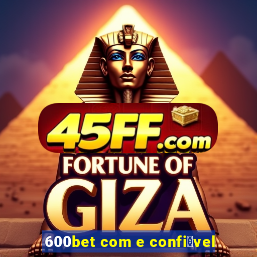 600bet com e confi谩vel